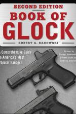 Book of Glock, Second Edition: A Comprehensive Guide to America's Most Popular Handgun af Robert A. Sadowski