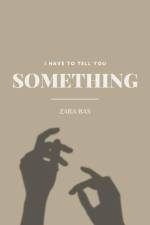 I Have to Tell You Something af Zara Bas