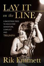 Lay It on the Line: A Backstage Pass to Rock Star Adventure, Conflict and Triumph af Rik Emmett