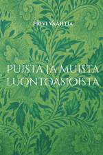 Puista ja muista luontoasioista af Päivi Vaahtia