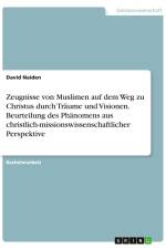 Zeugnisse von Muslimen auf dem Weg zu Christus durch Träume und Visionen. Beurteilung des Phänomens aus christlich-missionswissenschaftlicher Perspektive af David Naiden