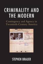 Criminality and the Modern af Stephen Brauer