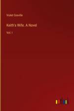 Keith's Wife. A Novel af Violet Greville