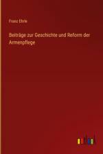 Beiträge zur Geschichte und Reform der Armenpflege af Franz Ehrle