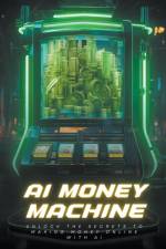 AI Money Machine af Lucas Bennett