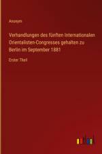 Verhandlungen des fünften Internationalen Orientalisten-Congresses gehalten zu Berlin im September 1881 af Anonym