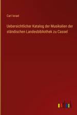 Uebersichtlicher Katalog der Musikalien der ständischen Landesbibliothek zu Cassel af CarI IsraeI
