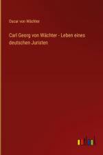 Carl Georg von Wächter - Leben eines deutschen Juristen af Oscar von Wächter