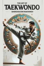 The Art of Taekwondo af Sherzodjon Rakhimov