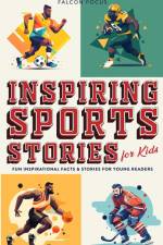 Inspiring Sports Stories For Kids - Fun, Inspirational Facts & Stories For Young Readers