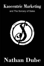 Kaocentric Marketing and the Sorcery of Sales af Nathan Dube