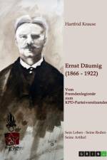 Ernst Däumig (1866-1922). Vom Fremdenlegionär zum KPD-Parteivorsitzenden af Hartfrid Krause