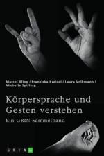 Körpersprache und Gesten verstehen. Die Bedeutung der nonverbalen Kommunikation und ein interkultureller Vergleich af Marcel Kling
