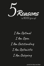 5 Reasons to NEVER give up! I Am Optimal, I Am Open, I Am Outstanding, I Am Optimistic, I Am Outgoing af Ulysses Valor