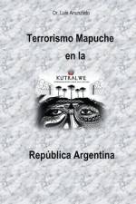 Terrorismo Mapuche en la República Argentina af Luis Anunziato