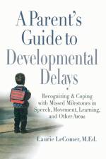 A Parent's Guide to Developmental Delays af Laurie Fivozinsky Lecomer