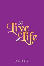 To Live a Life af Amixjta