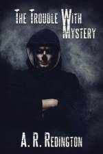 The Trouble with Mystery af A. R. Redington