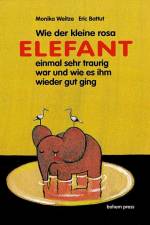 Wie der kleine Rosa Elefant einmal sehr traurig wurde und wie es ihm wieder gut ging af Monika Weitze