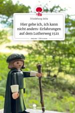 Hier gehe ich, ich kann nicht anders-Erfahrungen auf dem Lutherweg 1521. Life is a Story - story.one af Friedeborg Seitz