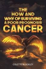 The How and Why of Surviving a Poor Prognosis Cancer af Colette Blockley