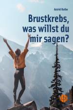 Brustkrebs, was willst du mir sagen? af Astrid Rothe