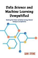 Data Science and Machine Learning Demystified af Liam Stone