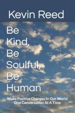 Be Kind, Be Soulful, Be Human af Kevin Reed