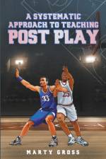 A Systematic Approach to Teaching Post Play af Marty Gross