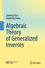 Algebraic Theory of Generalized Inverses af Xiaoxiang Zhang