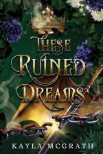 These Ruined Dreams af Kayla McGrath