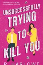 Unsuccessfully Trying to Kill You af P. Harlowe