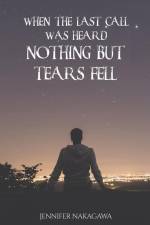 When the Last Call Was Heard... Nothing but Tears Fell af Jennifer Nakagawa