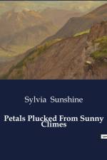 Petals Plucked From Sunny Climes af Sylvia Sunshine