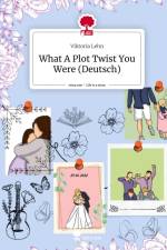 What A Plot Twist You Were (Deutsch). Life is a Story - story.one af Viktoria Lehn