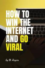 How To Win The Internet And Go Viral af Eli Rogers