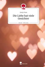 Die Liebe hat viele Gesichter. Life is a Story - story.one af Sonja Haas