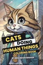 Cats Doing Human Things Coloring Book af Brandon Bishop