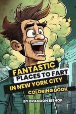 Fantastic Places to Fart in New York City Coloring Book af Brandon Bishop