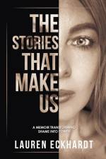 The Stories That Make Us af Lauren Eckhardt