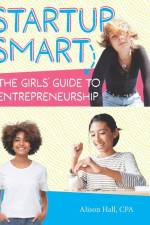 Startup Smart the Girls' Guide to Entrepreneurship af Alison Hall Cpa