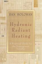 Hydronic Radiant Heating af Dan Holohan