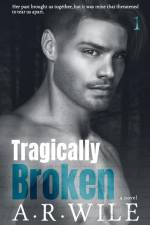 Tragically Broken af A R Wile