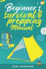 Beginner's Survival & Prepping Manual af Zani Sunshine