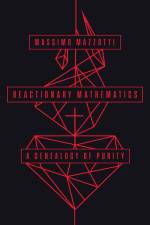 Reactionary Mathematics af Massimo Mazzotti