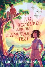The Songbird and the Rambutan Tree af Lucille Abendanon