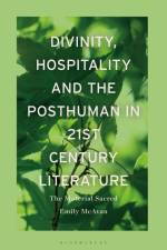 Divinity, Hospitality and the Posthuman in 21st-Century Literature af Emily McAvan