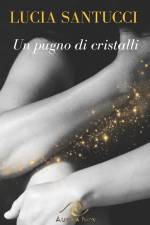 Un pugno di cristalli af Lucia Santucci