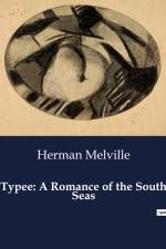 Typee: A Romance of the South Seas af Herman Melville