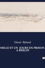 MILLE ET UN JOURS EN PRISON A BERLIN af Henri Béland